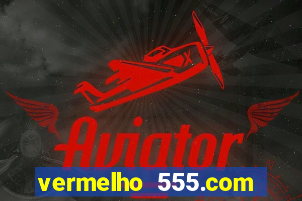 vermelho 555.com paga mesmo